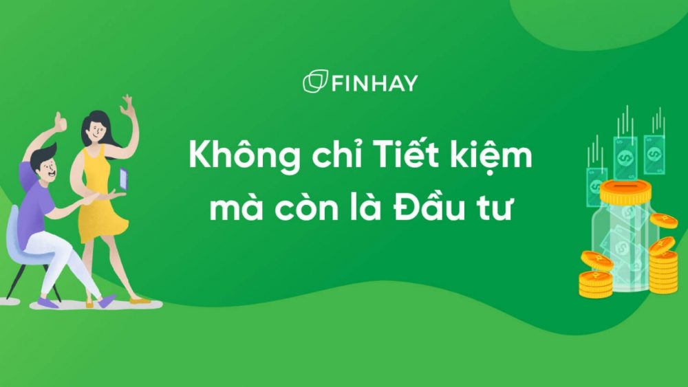 Finhay - Không chỉ là tiết kiệm mà còn là đầu tư