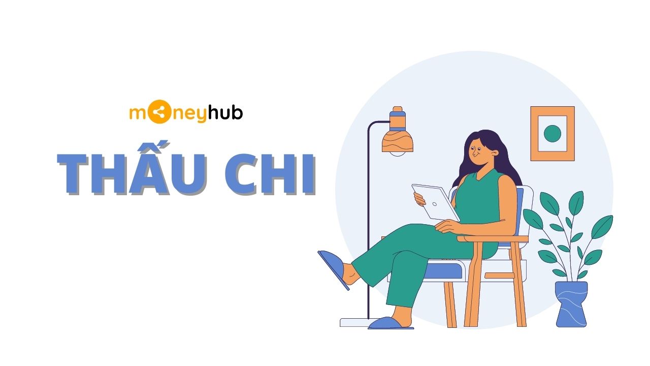 Thấu chi là gì? Làm sao để được vay thấu chi của ngân hàng?