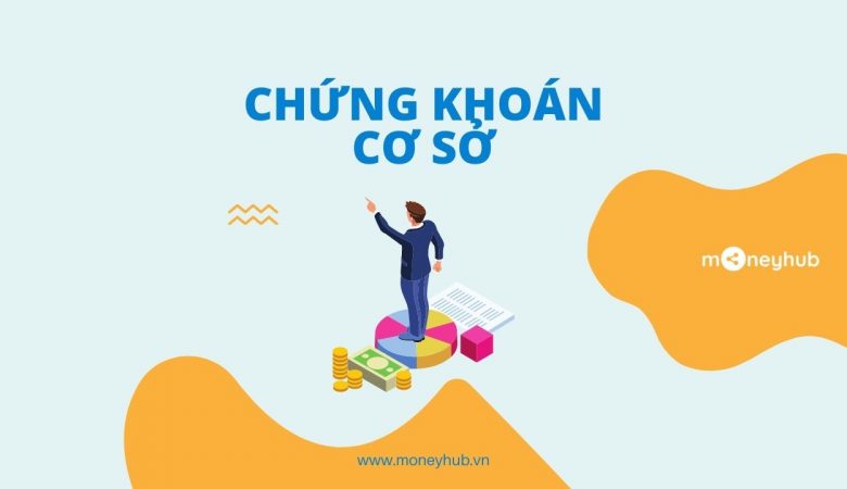 Chứng khoán cơ sở là gì?