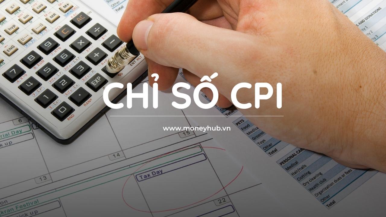 Chỉ số CPI là gì? Cách tính chỉ số CPI đơn giản và chuẩn xác nhất