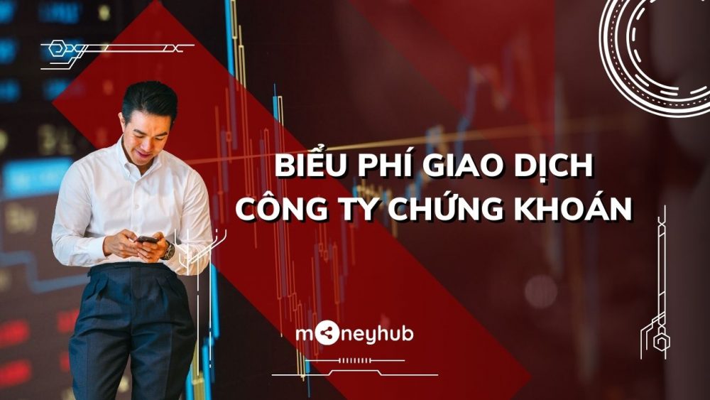 Biểu phí giao dịch của các công ty chứng khoán
